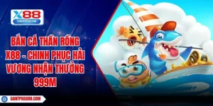 Bắn Cá Thần Rồng X88 - Chinh Phục Hải Vương Nhận Thưởng 999M