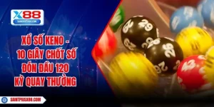 Xổ Số Keno - 10 Giây Chốt Số Đón Đầu 120 Kỳ Quay Thưởng